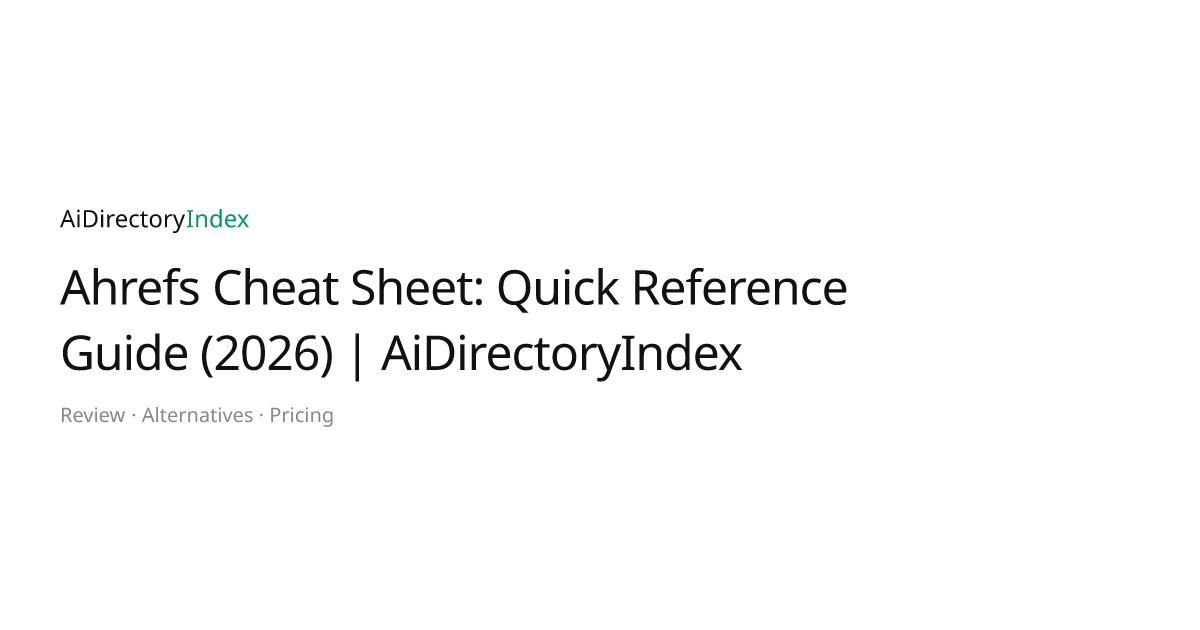 Ahrefs Cheat Sheet: Quick Reference Guide (2026) | AiDirectoryIndex ...