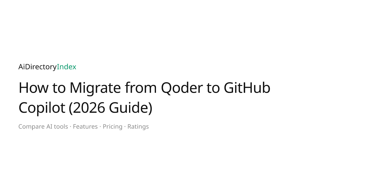 How to Migrate from Qoder to GitHub Copilot (2026 Guide) | AiDirectoryIndex