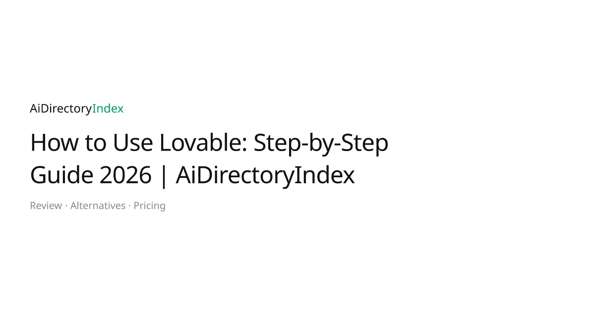 How to Use Lovable: Step-by-Step Guide 2026 | AiDirectoryIndex ...