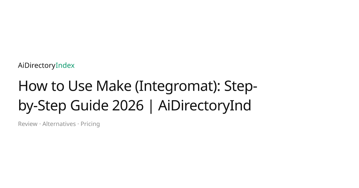 How to Use Make (Integromat): Step-by-Step Guide 2026 | AiDirectoryInd ...