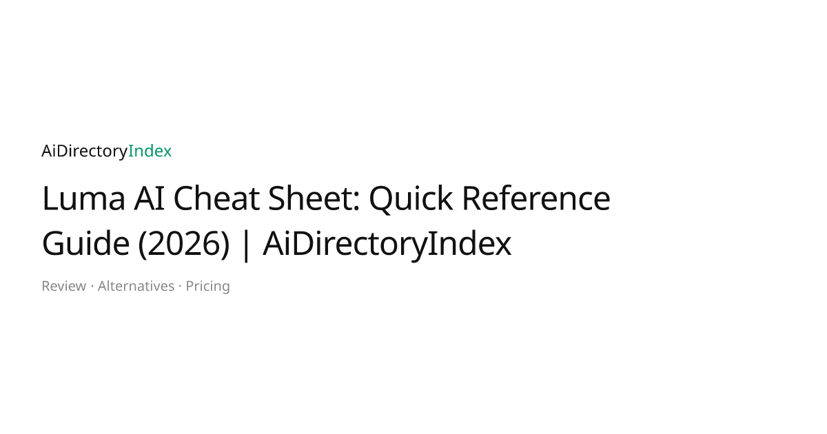 Luma AI Cheat Sheet: Quick Reference Guide (2026) | AiDirectoryIndex ...